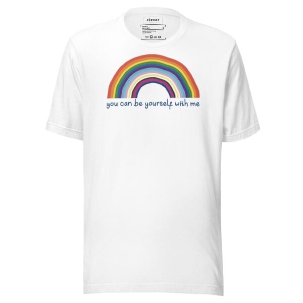 White unisex tshirt with rainbow. Text reads: you can be yourself with me.