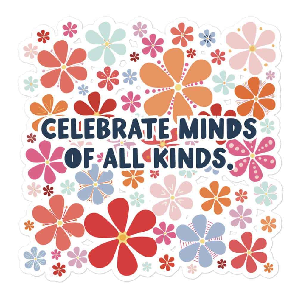 Colorful floral sticker with saying: Celebrate Minds Of All Kinds.