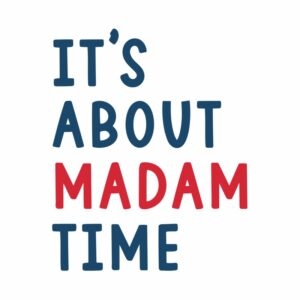 It's About Madam Time