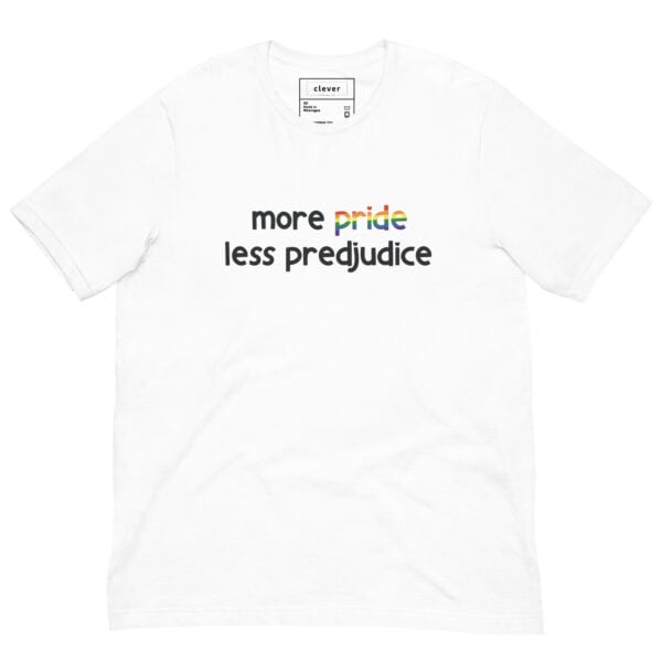 Unisex T-Shirt | More Pride Less Prejudice